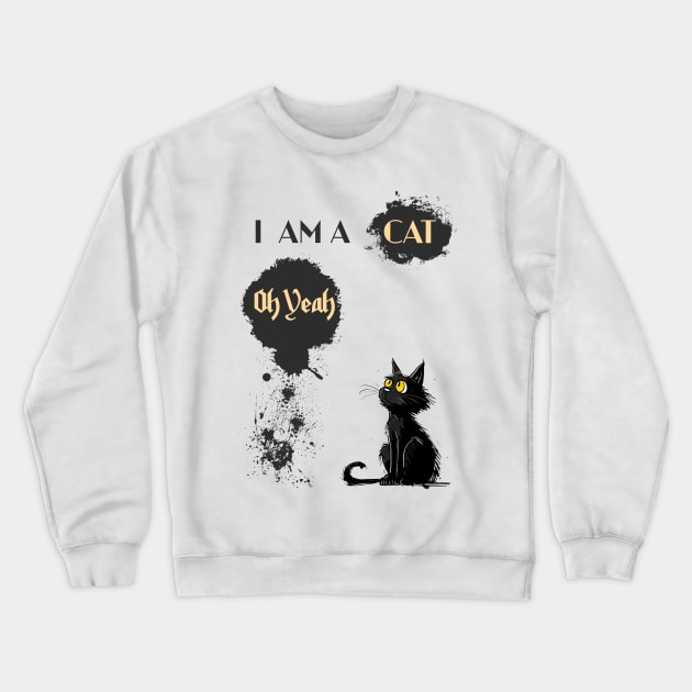 I AM A CAT Oh Yeah Crewneck Sweatshirt by DavidBriotArt